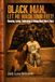 Black Man, Let Me Wash Your Feet!: Honoring, Loving, Celebrating & Valuing Black Men & Boys