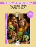 Autoestima Lumo Autoestima con Lumo – Guía del Monitor Trimestral: Recursos prácticos y orientaciones para desarrollar el programa educativo Aprende con Lumo