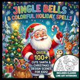 Jingle Bells & Colorful Holiday Spells Christmas Coloring Book For Kids