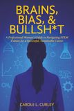 Brains, Bias, & Bullsh*t: A Professional Woman's Guide to Navigating STEM Culture for a Sucessful, Sustainable Career