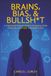 Brains, Bias, & Bullsh*t: A Professional Woman's Guide to Navigating STEM Culture for a Sucessful, Sustainable Career