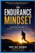 The Endurance Mindset: A Marathon Ump Guide to Purpose, Discipline, and Grit