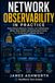 Network Observability in Practice: Modern Network Monitoring, Telemetry, and Troubleshooting