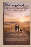 The Long Goodbye: What My Wife’s Illness And Death Taught Me About Leadership