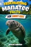 Fascinating Independently Published Fascinating Manatee Facts for Smart Kids