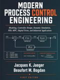 Modern Process Control Engineering: Modeling, Controller Design, Dynamic Simulation, Pid, Mpc, Digital Twins, And Industrial Applications