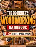 The Beginner's Woodworking Handbook