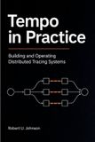 Tempo Independently Published Tempo in Practice: Building and Operating Distributed Tracing Systems Paperback