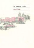 W. Werner Franz. Architekt