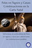 Palas en Signos y Casas: Combinaciones en la Carta Natal: 144 lecturas en profundidad de Palas en signos y casas, que cubren todas las combinaciones posibles