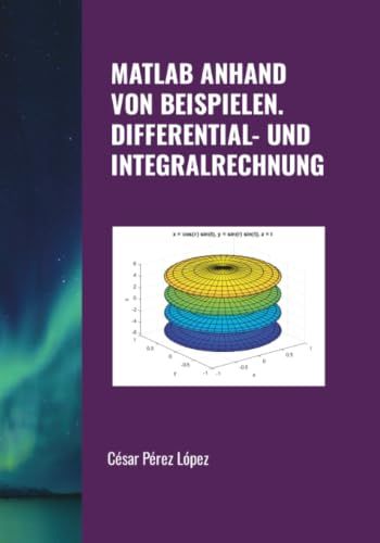 MATLAB ANHAND VON BEISPIELEN. DIFFERENTIAL- UND INTEGRALRECHNUNG