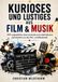 KURIOSES UND LUSTIGES AUS FILM & MUSIK: 200 unglaubliche, überraschende und unterhaltsame Geschichten aus der Film- und Musikwelt