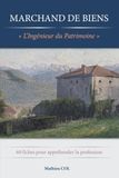 Marchand de Biens "L'Ingénieur du Patrimoine": 60 fiches pour appréhender la profession