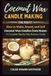 Coconut Wax Candle Making for Profit: How to Make, Brand, and Sell Coconut Wax Candles from Home: A Complete Step-by-Step Business Guide