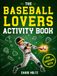 The Baseball Lovers Activity Book for Awesome Boys: 101 Tricky Brain Teasers, Fun Facts, Crosswords, and More Clever Puzzles | Gifts for Boys 8-12