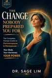 The Change Nobody Prepared You For: The Complete, Honest Guide to Perimenopause and Menopause — Your Body, Your Hormones, Your Power