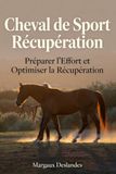 CHEVAL Libri GmbH CHEVAL DE SPORT & RÉCUPÉRATION Préparer l'Éffort et Optimiser la Performance de votre Cheval Paperback