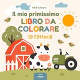 Il mio primissimo libro da colorare: La Fattoria