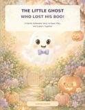 The Little Ghost Who Lost His Boo!: A Gentle Halloween Story to Read, Play, and Explore Together