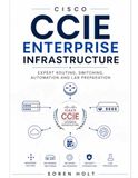 Cisco CCIE Enterprise Infrastructure: Expert Routing, Switching, Automation and Lab Preparation