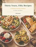Thirty Years, Fifty Recipes: A Diabetes-Friendly Cookbook for Type 1 and Type 2