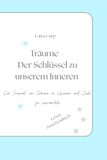 TRÄUME Der Schlüssel zu unserem Inneren: Ein Journal, um Träume in Visionen und Ziele zu verwandeln