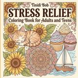 Stress Relief: Coloring Book for Adults and Teens: Bold and Easy, Simple and Big Designs for Relaxation Featuring Animals, Flowers, Cozy Scenes, Food, Nature, and Seasonal Fun