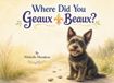 Where Did You Geaux, Beaux?