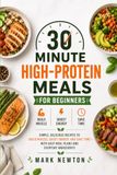 30-MINUTE HIGH-PROTEIN MEALS FOR BEGINNERS