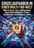 Einzelaufgaben in einer Multi-Tab-Welt: Wie Fokus zur seltensten und wertvollsten Form moderner Intelligenz wird