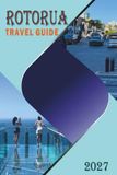 ROTORUA TRAVEL GUIDE 2027