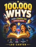 100,000 Whys Every Curious Kid Should Know