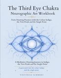 The Third Eye Chakra Neurographic Art Workbook: Forty Drawing Practices with the Colour Indigo, the Two Petals and the Single Point