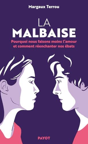 La Malbaise: Pourquoi nous faisons moins l'amour et comment réenchanter nos ébats
