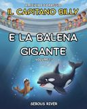 Il Capitano Billy e la balena gigante: Volume 1- Una storia originale dal cuore dell'oceano: Grande formato – Dai 6 agli 11 anni