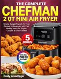 The CHEFMAN The Complete CHEFMAN 2 Qt Mini Air Fryer Cookbook