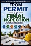 From Independently Published From Permit to Final Inspection: A Homeowner's Guide to Navigating The Building Process with Confidence