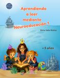 Aprendiendo a leer mediante Neuroeducación 1: Donde las letras se convierten en personajes — cuaderno de lectura y escritura con neuroeducación para niños de +5 años