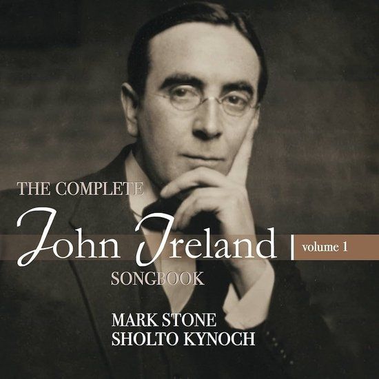 Sonic Rendezvous Mark Stone & Shotto Kynoch - John Ireland: The Complete Songbook Volume 1 (CD)