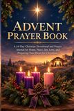 Advent Prayer Book: A 24-Day Christian Devotional and Prayer Journal for Hope, Peace, Joy, Love, and Preparing Your Heart for Christmas