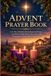 Advent Prayer Book: A 24-Day Christian Devotional and Prayer Journal for Hope, Peace, Joy, Love, and Preparing Your Heart for Christmas