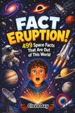 FACT ERUPTION!: 499 Space Facts That Are Out of This World