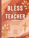 Bless the Teacher: A Christian Teacher Devotional Journal with Guided Reflection, Prayer & Scripture Coloring Pages