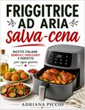 Friggitrice ad Aria Salva-Cena: Ricette italiane semplici, croccanti e perfette per ogni giorno