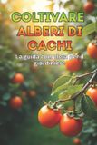 Coltivare Independently Published Coltivare alberi di cachi