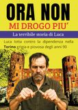 Ora non mi drogo più. La terribile storia di Luca