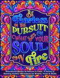 Be Fearless in the Pursuit of What Sets Your Soul on Fire: Motivational Quotes Coloring Book for Adults