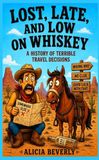 Lost, Late, and Low on Whiskey: A History of Terrible Travel Decisions: 3