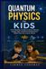Quantum Independently Published Quantum Physics for Kids