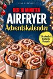 Der 10 Minuten Airfryer Adventskalender 2026: 24 schnelle & festliche Rezepte für die Heißluftfritteuse